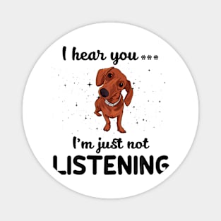 Dachshund I hear you ... I am just not listening Magnet